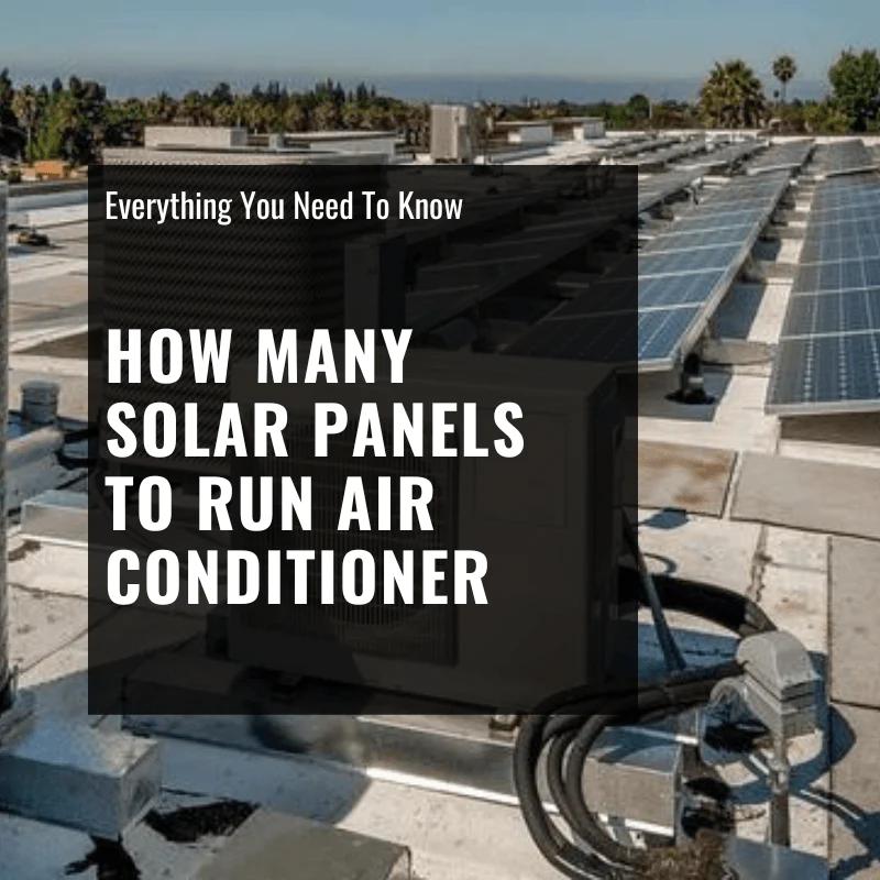 how many solar panels to run air conditioner - How many solar watts do you need to run an air conditioner