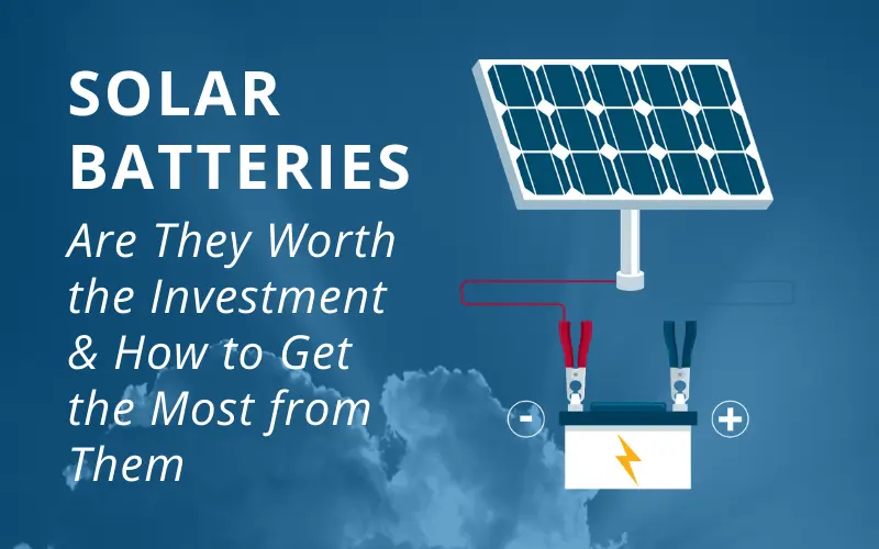 are solar panel batteries worth it - How many years do solar panel batteries last
