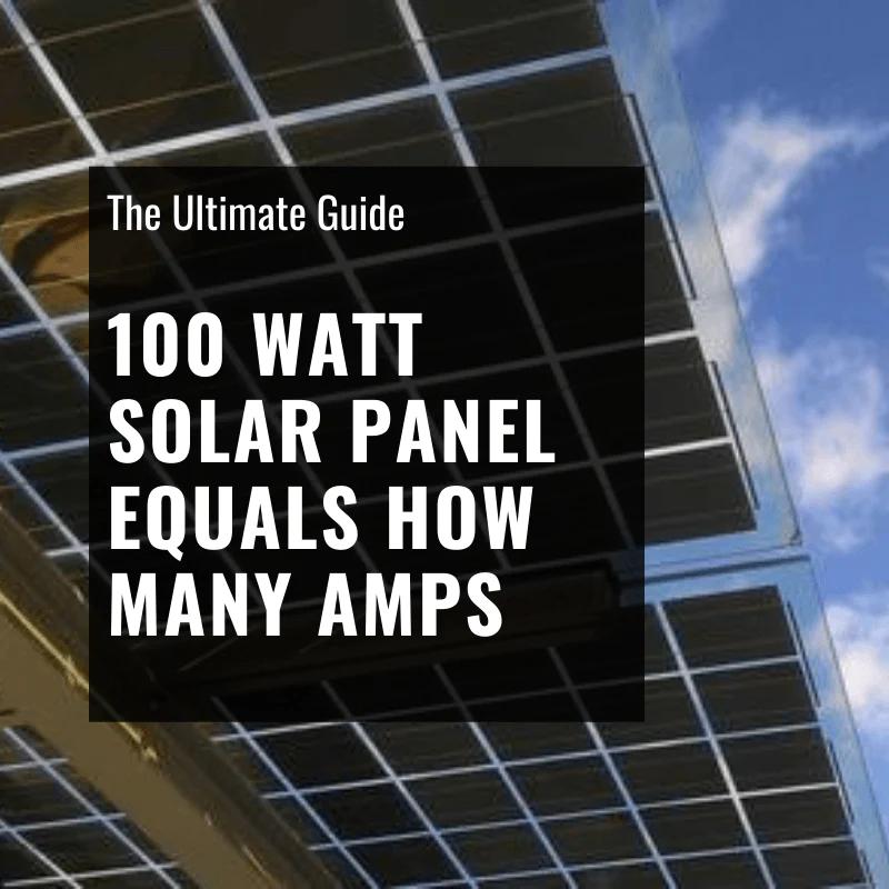 100 watt solar panel how many amps - How much power does a 100W solar panel produce